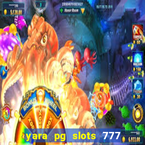 yara pg slots 777 paga mesmo